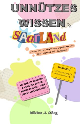 Unnützes Wissen Saarland: Kuriose Fakten, skurrile Geschichten und charmante Eigenarten aus dem kleinsten Bundesland