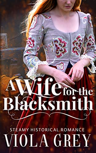 A Wife For The Blacksmith: Steamy Historical Romance Novella (His Unexpected Bride) (English Edition)