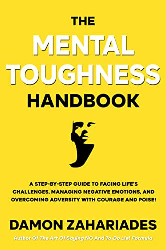 The Mental Toughness Handbook: A Step-By-Step Guide to Facing Life's Challenges, Managing Negative Emotions, and Overcoming Adversity with Courage and Poise (English Edition)