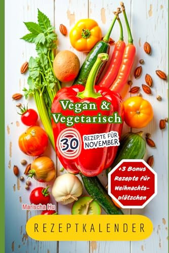 Vegan und Vegetarisch im November in Ungarn: Gesunde Winterrezepte für frisches Gemüse, Obst und Salate.: Ideal für eine gesunde Ernährung - Perfekt für Veganer und Vegetarier!