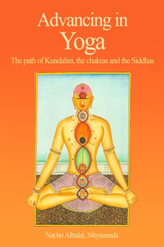 Advancing in Yoga: The path of Kundalini, the chakras and the Siddhas