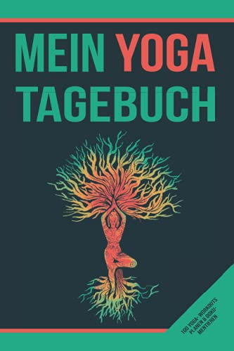 Mein Yoga Tagebuch: Trainingstagebuch zum Eintragen von Workouts und Yogaübungen - Fitnessplaner und Achsamkeitsjournal