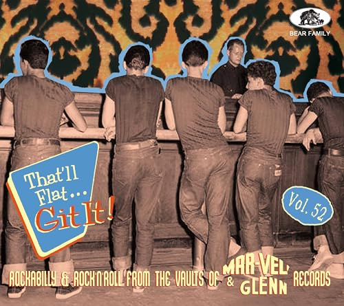 THAT’LL FLAT GIT IT! VOL. 52 - ROCKABILLY & ROCK 'N' ROLL FROM THE VAULTS OF MAR-VEL’ & GLENN RECORDS