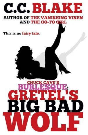 Gretel's Big Bad Wolf (Chuck Cave's Burlesque, Band 1)
