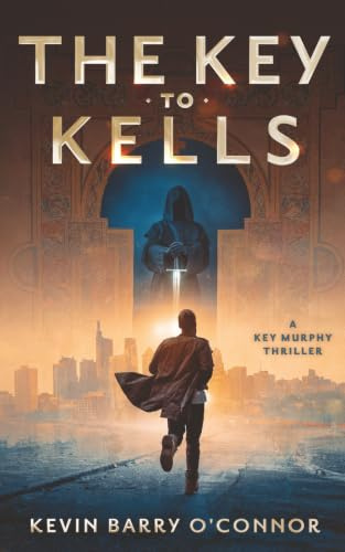 The Key to Kells: A Key Murphy Thriller (A Key Murphy Ancestral Memory Thriller, Band 1)