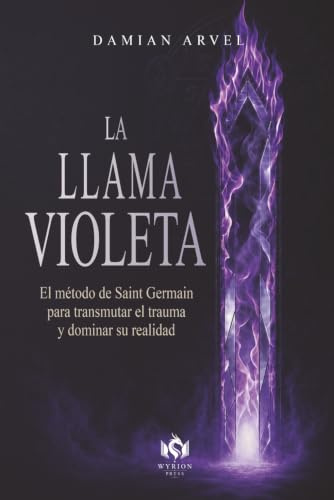 La llama violeta: El método de Saint Germain para transmutar el trauma y dominar su realidad.