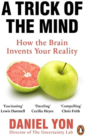 A Trick Of The Mind: How the Brain Invents Your Reality