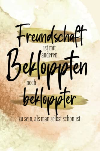 Freundschaft ist mit anderen Bekloppten noch bekloppter zu sein, als man selbst schon ist: FREUNDSCHAFTSBUCH für Männer und Frauen mit Fragen. Freundebuch / Poesiealbum für Erwachsene
