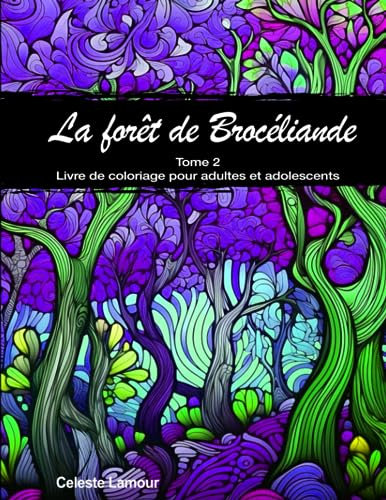 La forêt magique de Brocéliande: Tome 2 - Livre de coloriage pour adultes et adolescents