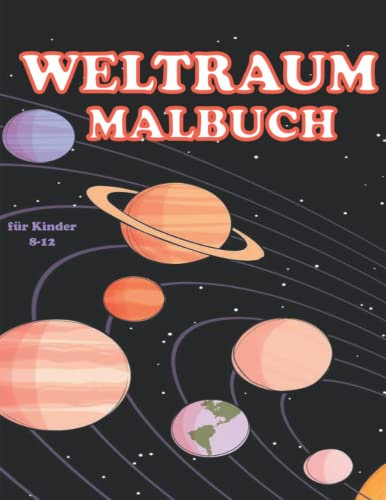 Weltraum Malbuch für Kinder: Niedliches Weltraum-Malbuch für Kinder | Für Kleinkinder, Vorschulkinder, Jungen & Mädchen | Malbuch für Kinder 8-12 Alter