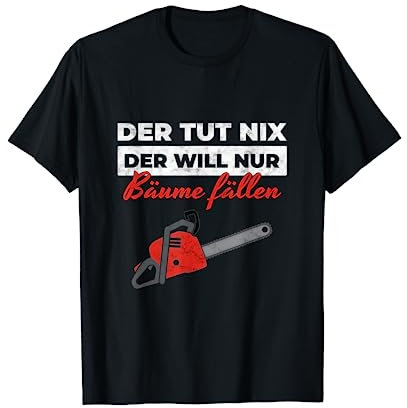 Holzfäller Spruch Motorsäge Forstwirt Kettensäge Bäume fälle T-Shirt