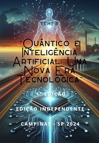 “Quântico e Inteligência Artificial: Uma Nova Era Tecnológica” (Portuguese Edition)