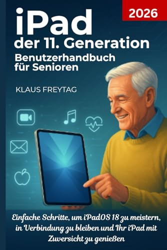 iPad der 11. Generation Benutzerhandbuch für Senioren 2026: Einfache Schritte, um iPadOS 18 zu meistern, in Verbindung zu bleiben und Ihr iPad mit Zuversicht zu genießen