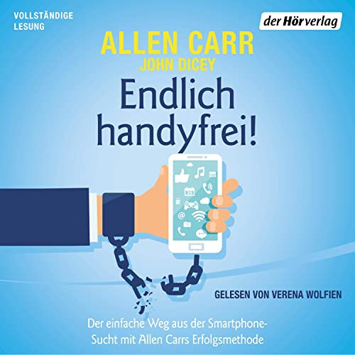 Endlich handyfrei!: Der einfache Weg aus der Smartphone-Sucht mit Allen Carrs Erfolgsmethode