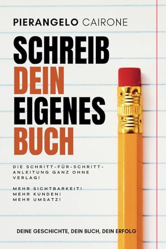 Schreib dein eigenes Buch – die Schritt-für-Schritt-Anleitung ganz ohne Verlag, speziell für Amazon: Von der Idee bis zur Veröffentlichung: Mehr ... (Bücher schreiben und erfolgreich verkaufen)