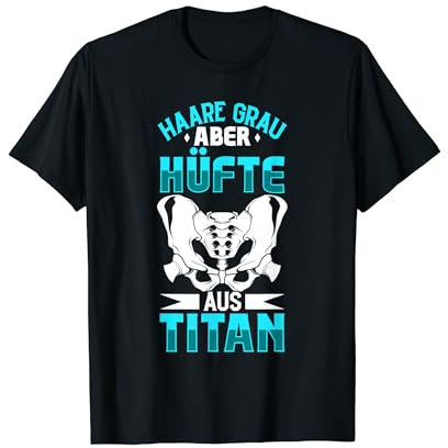 Haare grau aber Hüfte aus Titan - Hüft OP T-Shirt