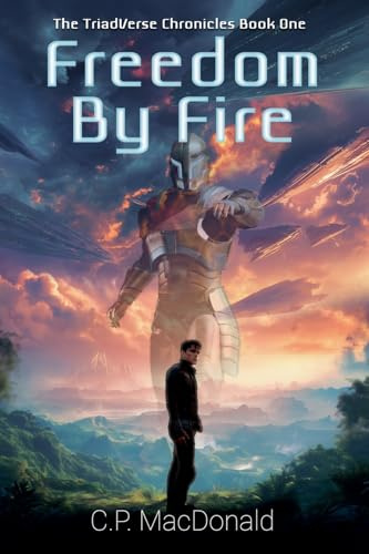 Freedom By Fire (The Triadverse Chronicles, Band 1)