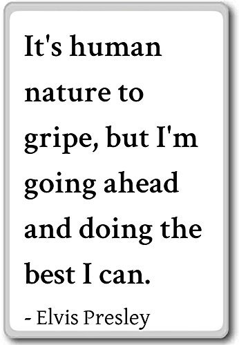 Kühlschrankmagnet mit Zitat von Elvis Presley mit englischer Aufschrift It's human nature to gripe, but I'm going ahe.