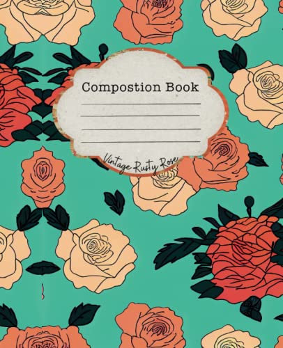Composition Notebook VINTAGE RUSTY ROSE: Wide Ruled Pages for Storing notes, documents and information, Planning and organizing assignments and tasks | For Rose lovers
