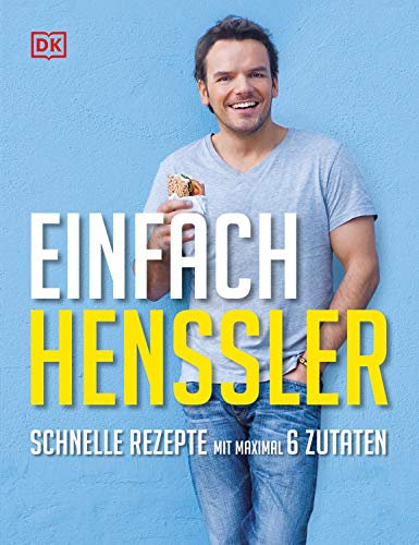 Einfach Henssler: Schnelle Rezepte mit maximal 6 Zutaten. Über 100 Rezepte für die abwechslungsreiche, einfache und schnelle Küche