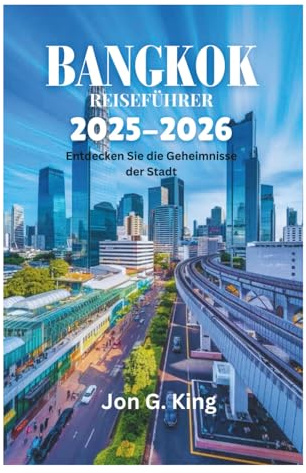 BANGKOK REISEFÜHRER 2025-2026: Entdecken Sie die Geheimnisse der Stadt