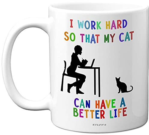 Stuff4 I Work Hard so That My Cat can Have a Better Life Mug - cat Coffee Mugs, Funny 11oz Ceramic Dishwasher Safe Premium - Funny for Work Colleagues,