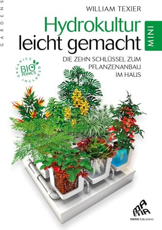 Hydrokultur leicht gemacht - Mini Edition: Die zehn goldenen Regeln des Indoor-Gardening (French Edition)