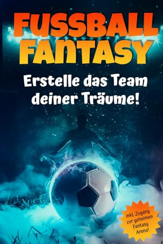 Fussball Fantasy - Erstelle das Team deiner Träume! Interaktives Geschenkbuch für Junge: Stelle dein Traumteam zusammen, spiele alleine oder gegen Freunde, online/offline. Alles ist möglich!
