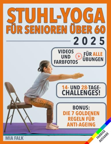 Stuhl-Yoga für Senioren über 60: Übungen mit Farbfotos und Videoanleitungen | Mehr Vitalität in weniger als 10 Minuten am Tag: mehr Flexibilität, Kraft und Beweglichkeit | Sicher abnehmen!