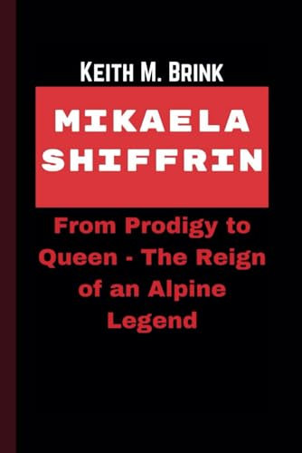 MIKAELA SHIFFRIN: From Prodigy to Queen - The Reign of an Alpine Legend