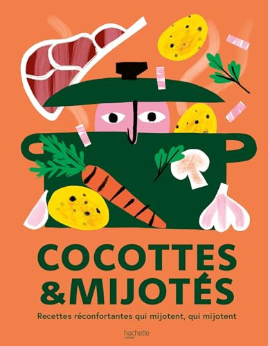 Cocottes et mijotés: Recettes réconfortantes qui mijotent, qui mijotent