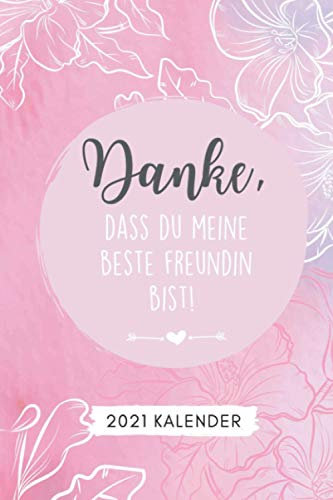 DANKE, DASS DU MEINE BESTE FREUNDIN BIST! 2021 KALENDER: 2038 KALENDER | Terminplaner Beste Freundin | Geschenk für die Beste Freundin | Geburtstagsgeschenk | Geschenkideen | BFF Geschenke Mädchen