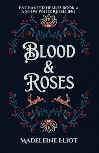 Blood & Roses: A Sweet & Spicy Snow White Retelling (Enchanted Hearts, Band 2)