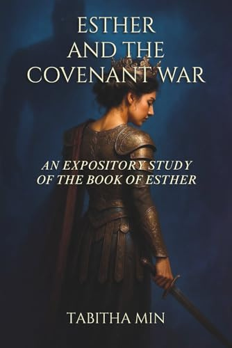 Esther and the Covenant War: An Expository Study of the Book of Esther