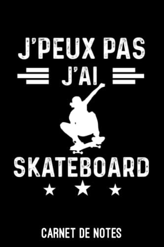 je peux pas j'ai skateboard Carnet de Notes skateboard: Cahier de notes drôle pour skateboardeur | A5 (6x9 pouces - 15,24 x 22,86 cm) de 120 pages lignés à remplir | idée cadeau originale