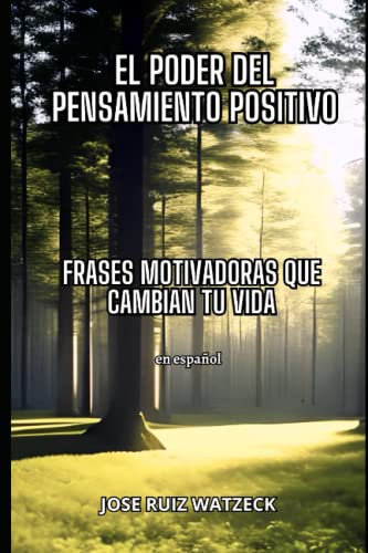 El poder del pensamiento positivo: Frases motivadoras para transformar tu vida