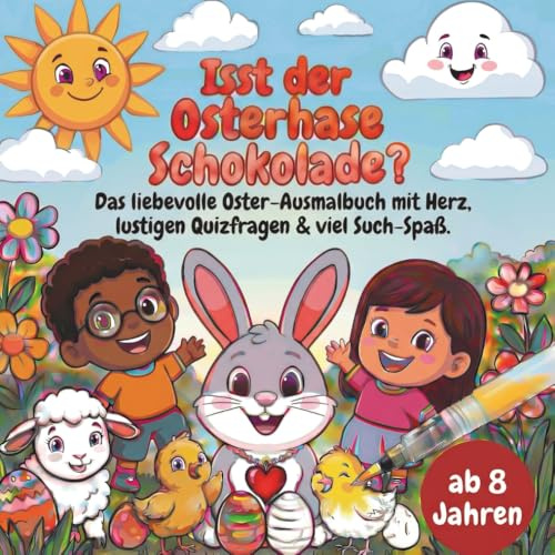 Isst der Osterhase Schokolade? Das liebevolle Oster-Ausmalbuch mit Herz, lustigen Quizfragen & viel Such-Spaß für Kinder ab 8 Jahren – fördert Kreativität, Konzentration und Neugier