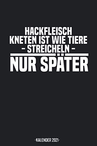 Hackfleisch ist wie Tiere Streicheln Kalender 2021: Lustiger Spruch Kalender 2021 Geschenk Lustig / Kumpel Taschenkalender 2021 / Terminplaner 2021 / ... bis Dezember / Jede Woche eine Seite