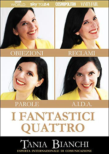 I Fantastici Quattro: Obiezioni, Reclami, Parole Magiche e Tecnica A.I.D.A.: Per Avere Successo al Telefono e di Persona (Guide Pratiche Ultra Rapide) (Italian Edition)