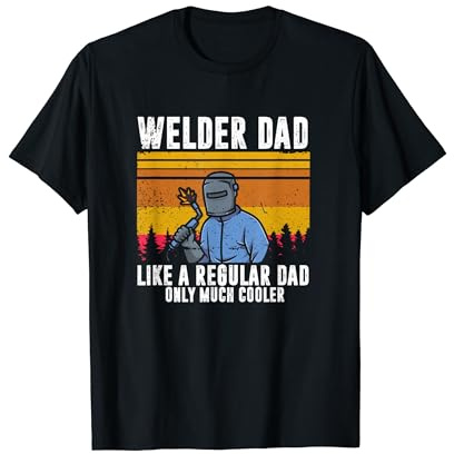 Cooler Welder Dad Welding Daddy Welder Skills T-Shirt