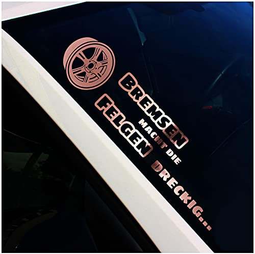 Frontscheibenaufkleber Schriftzug Bremsen macht die Felgen dreckig Aufkleber für Windschutzscheibe Heckscheibe Auto Fahrzeug Dekor Sticker FS120 (Rosegold Chrom, Außenklebend)