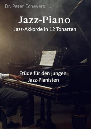 Jazz Piano Jazz-Akkorde in 12 Tonarten: Etüde für den jungen Jazz-Pianisten