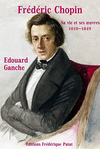 Frédéric Chopin: Sa Vie et ses Oeuvres 1810-1849 (French Edition)