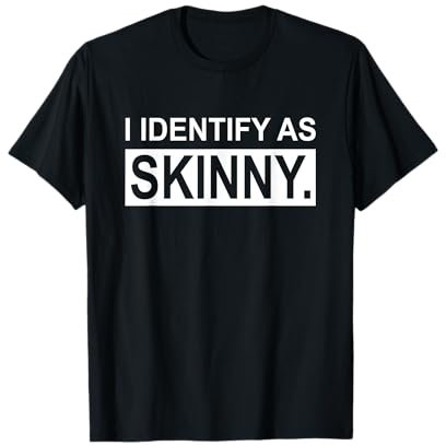 Lustige Sprüche I Identify As Skinny Jokes Sarkastic Gifts T-Shirt