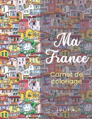 Ma France: Carnet de coloriage (Learn French – Books & Practice Notebooks)