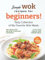 Simple Wok Recipes for Beginners!: Tasty Collection of My Favorite Wok Meals