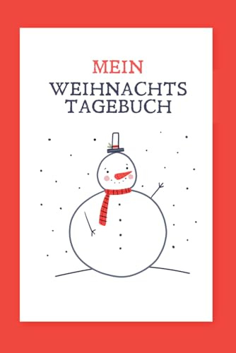 Mein Weihnachtstagebuch: Ein liebevolles Schreib- & Erinnerungsbuch für Kinder – mit 150 linierten Seiten und Zahlen zum Ausschneiden für jeden Tag bis zum 26. Dezember, mit Schneemann