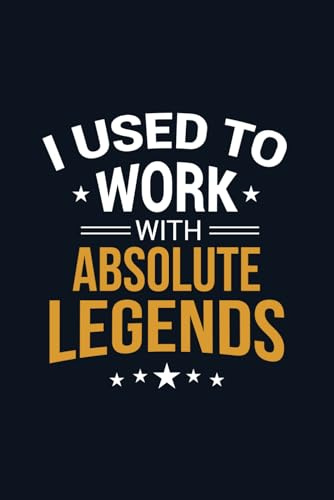 I Used To Work With Absolute Legends: Blank lined Notebook, Inspirational Gift Leaving Going Away For Coworker Boss Men & Women ( size 6 x 9 inch)