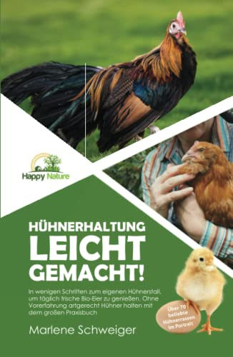 Hühnerhaltung leicht gemacht!: In wenigen Schritten zum eigenen Hühnerstall, um täglich frische Bio-Eier zu genießen. Ohne Vorerfahrung artgerecht Hühner halten mit dem großen Praxisbuch.