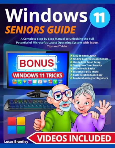 Windows 11 Seniors Guide: A Complete Step-by-Step Manual to Unlocking the Full Potencial of Microsoft's Latest Operating System with Expert Tips and Tricks